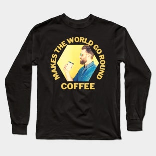 Makes the world go round Coffee Hipster Long Sleeve T-Shirt